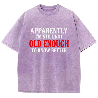 Apparently I'm Still Not Old Enough To Know Better Vintage Distressed T-shirt