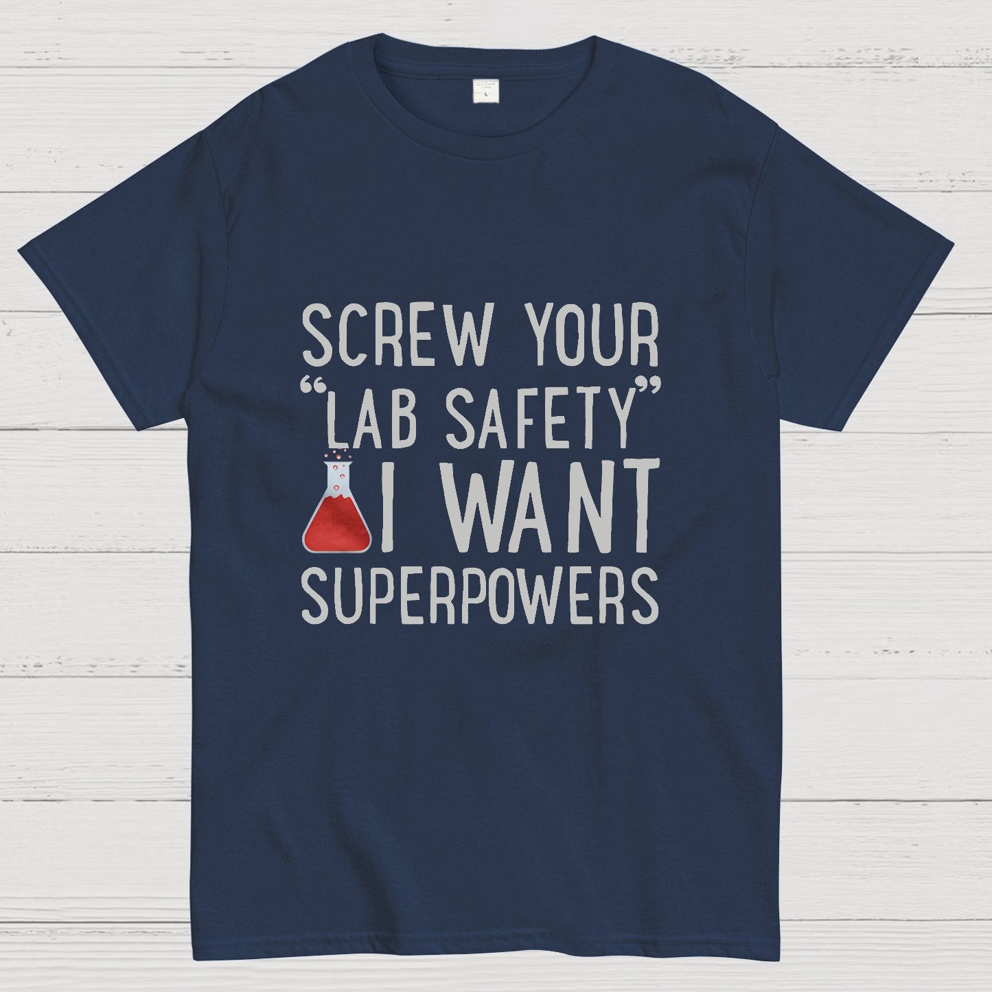 Screw Your “Lab Safety”i Want Superpoweners Geeky T-Shirt