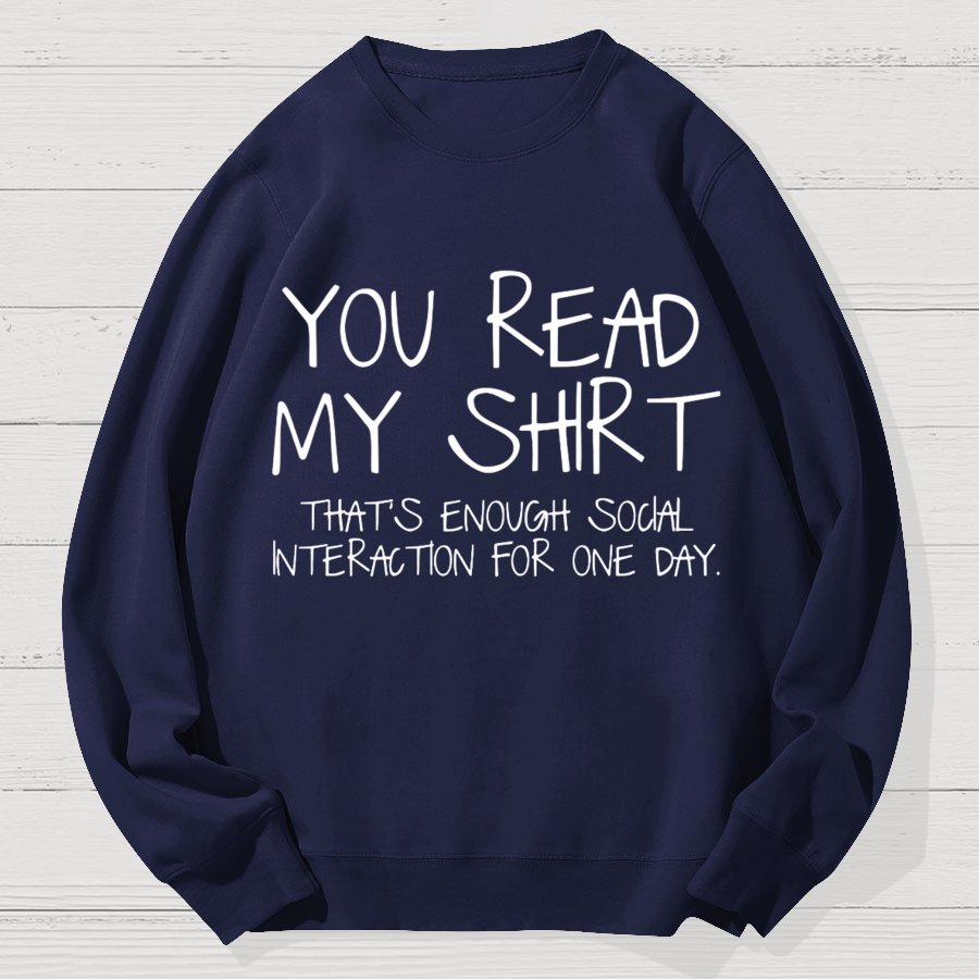 You Read My Shirt Thats Enough Novel, Satirical And Funny Geek Cotton Sweatshirt