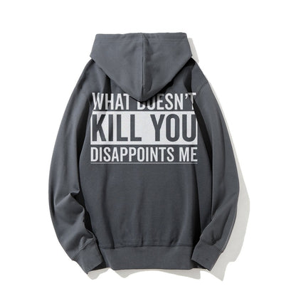 What Doesn't Kill You Disappoints Me Printed Back Cotton Hoodie