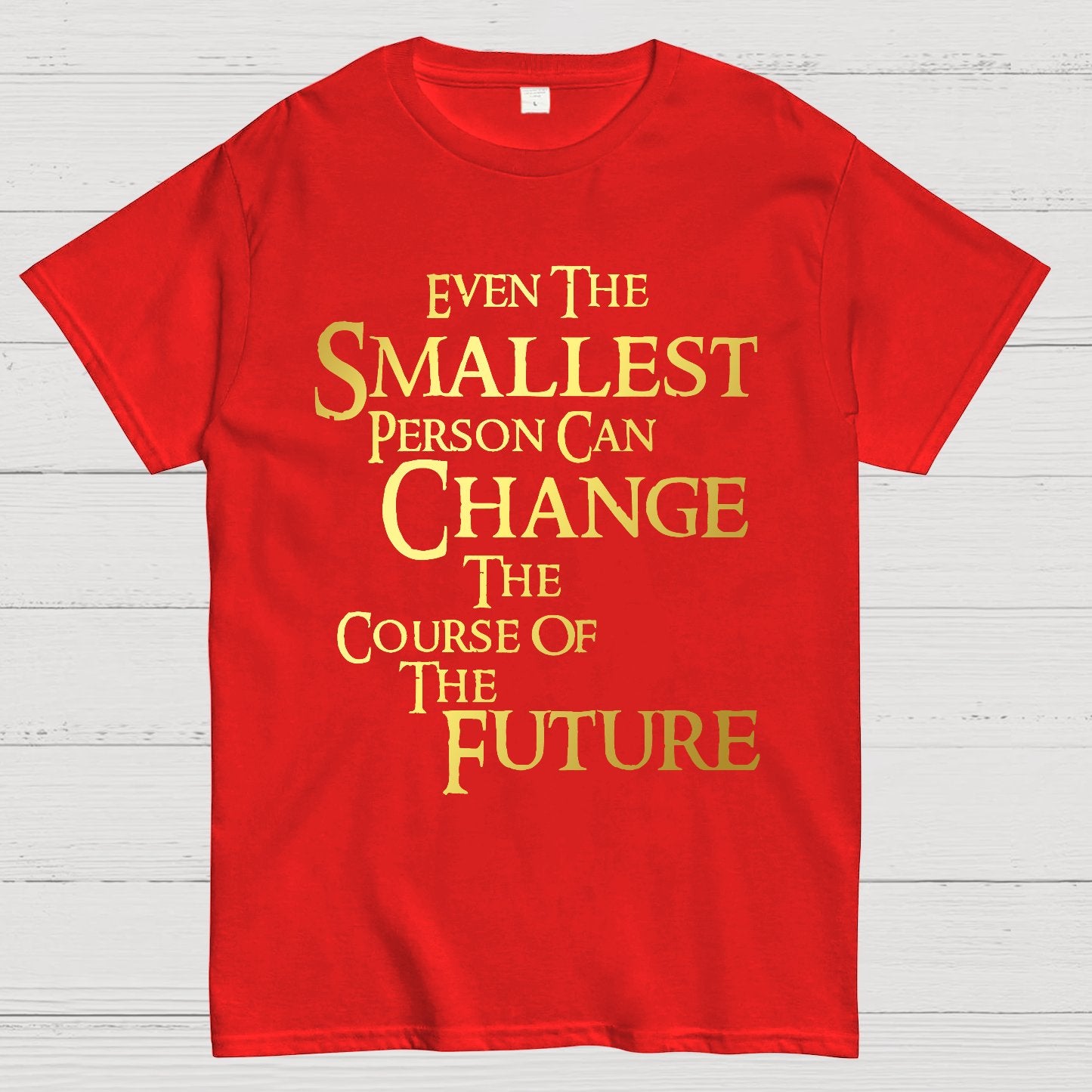 Even the smallest person can change the course of the future Geek T-Shirt