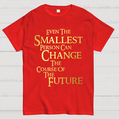 Even the smallest person can change the course of the future Geek T-Shirt