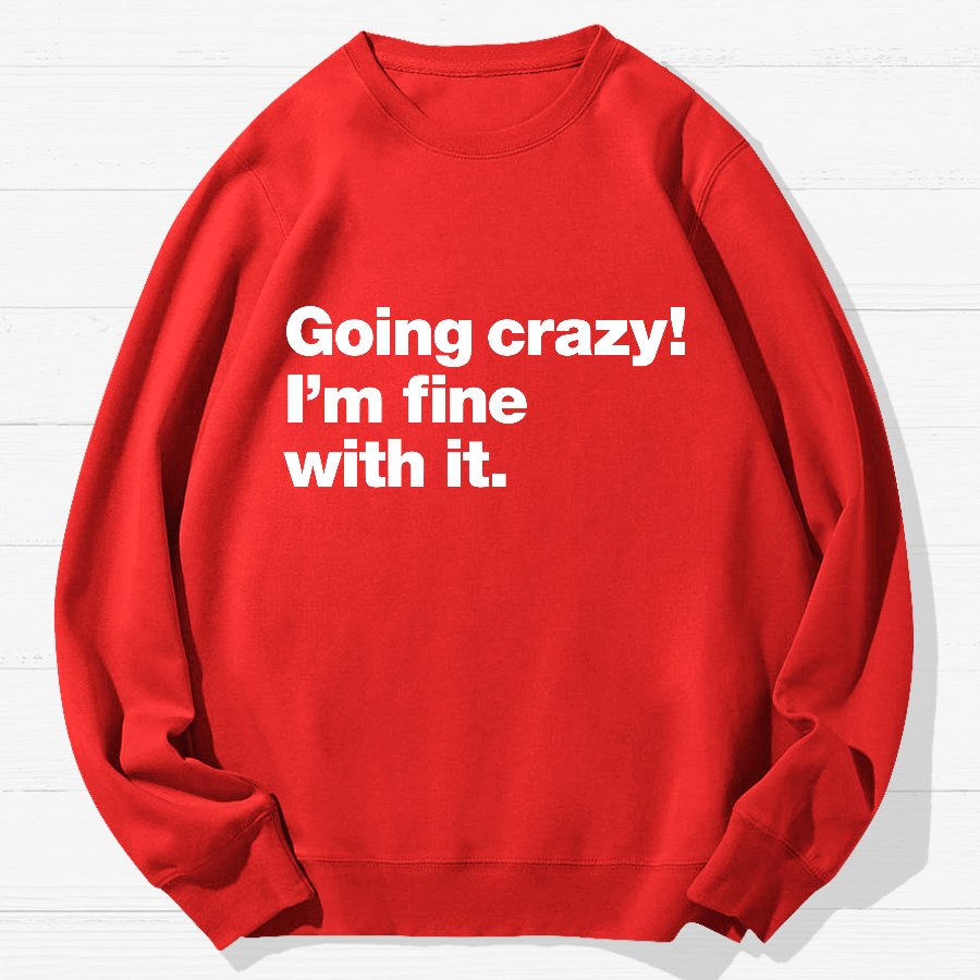 Going Crazy! I'm Fine With It Geek Cotton Sweatshirt