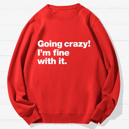 Going Crazy! I'm Fine With It Geek Cotton Sweatshirt