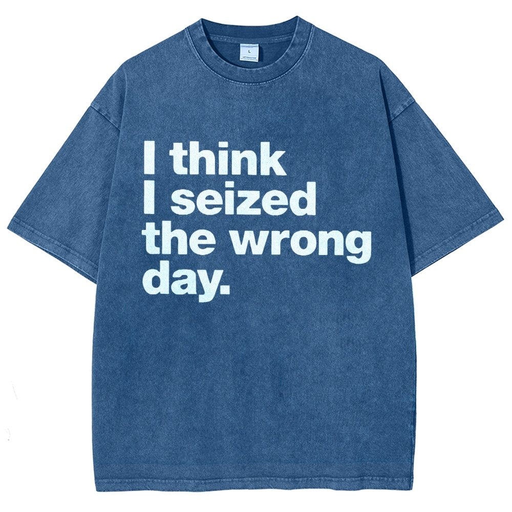 I Think I Seized The Wrong Day Vintage Distressed T-shirt