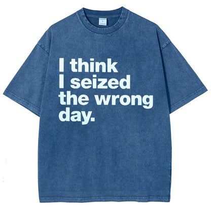 I Think I Seized The Wrong Day Vintage Distressed T-shirt