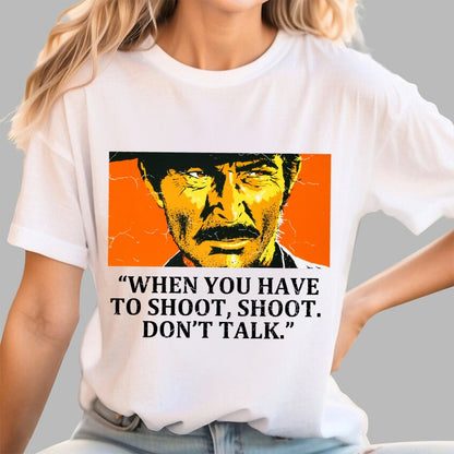 When You Have To Shoot, Shoot. Don’T Talk Geek T-Shirt