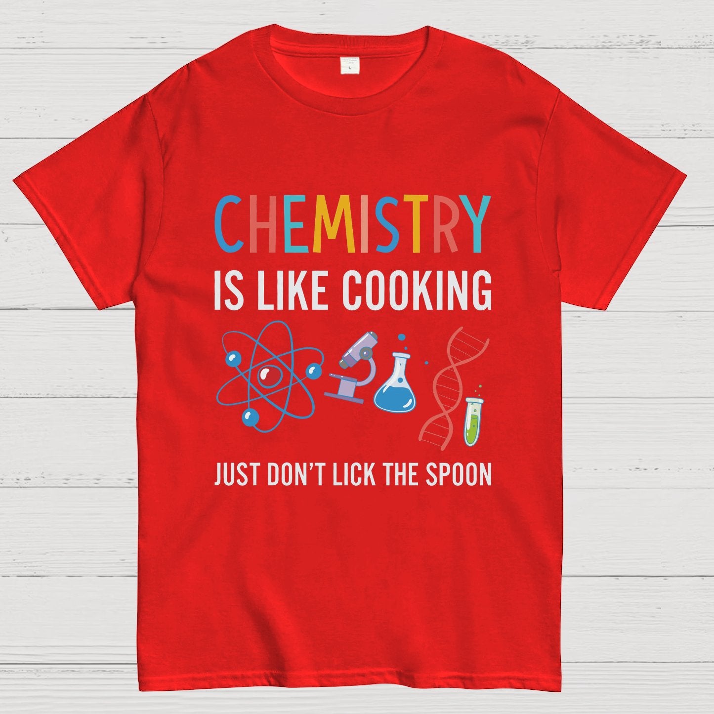 Chemistry Is Like Cooking Just Don't Lick the Spoon Geeky T-Shirt