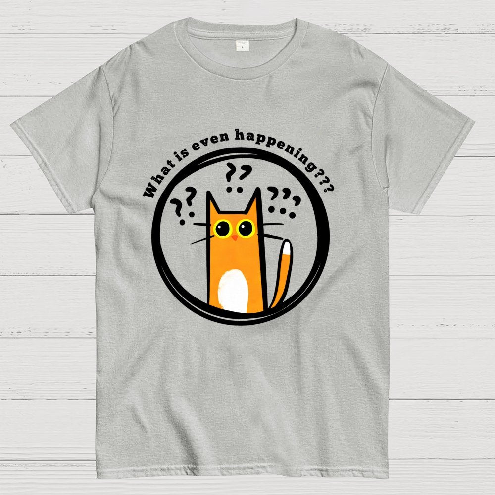 What is Even Happening Geek T-Shirt