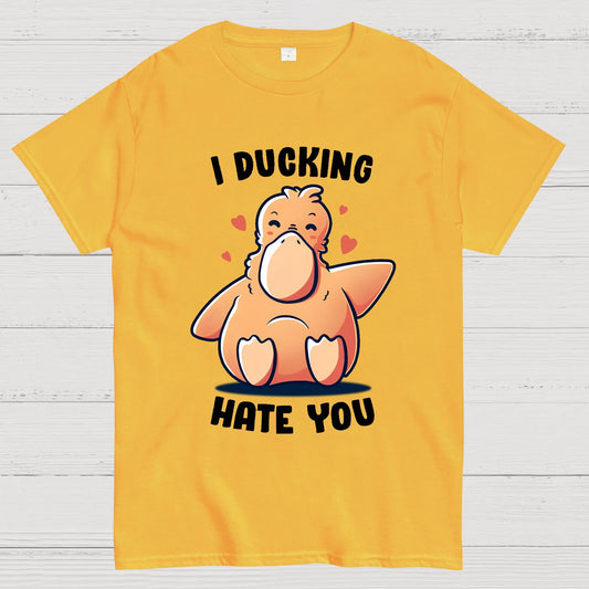 I Ducking Hate You Funny Geek T-Shirt