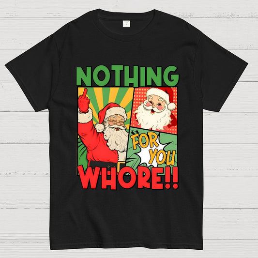 Merry Christmas Santa Nothing For You Whore Geek T-Shirt