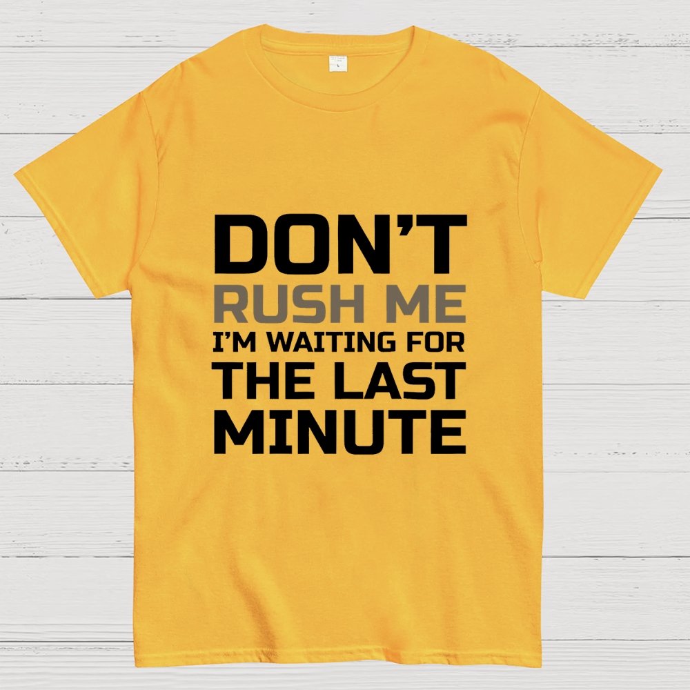Don't Rush Me Geek T-Shirt