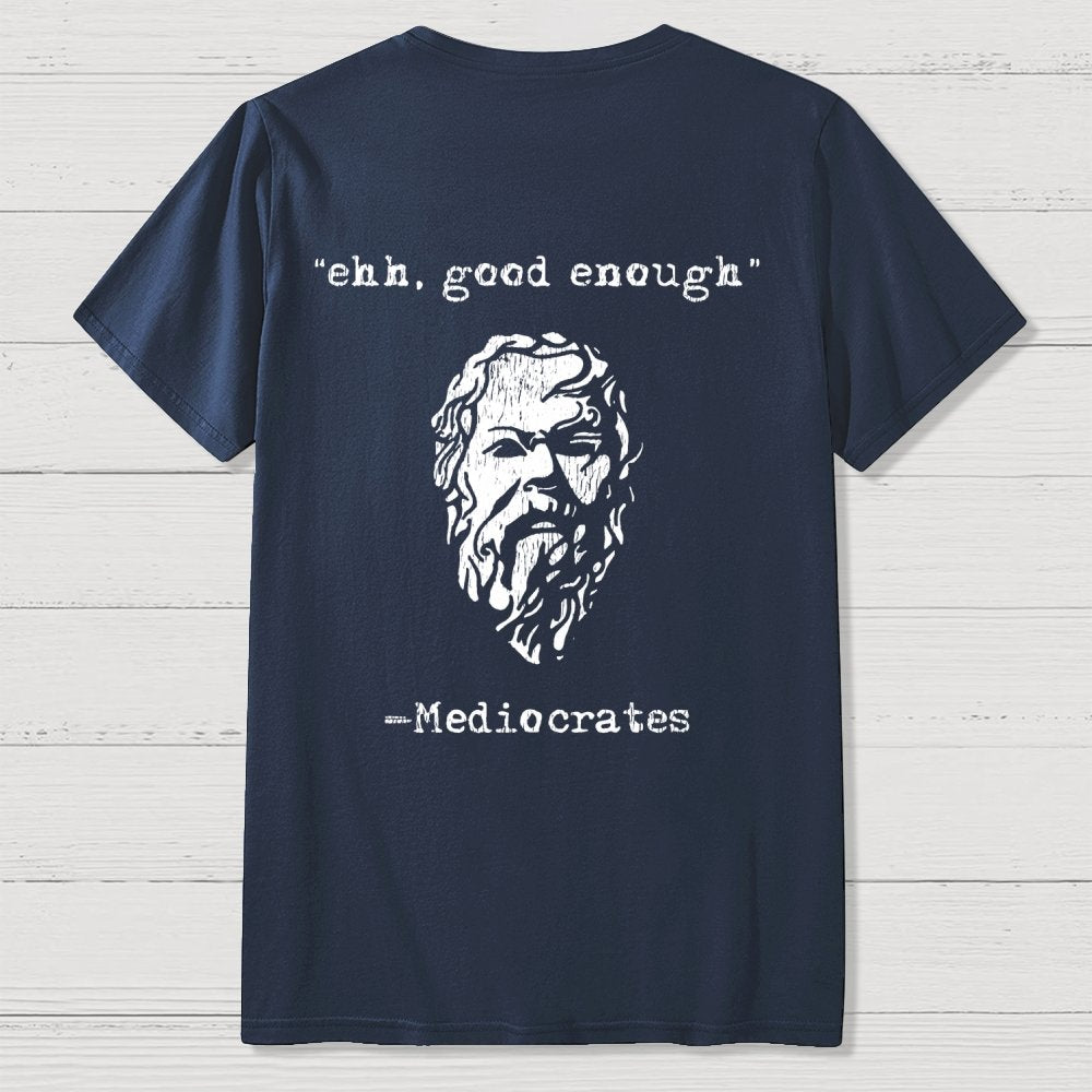 Mediocrates eh Good Enough Back-printed Geek T-Shirt