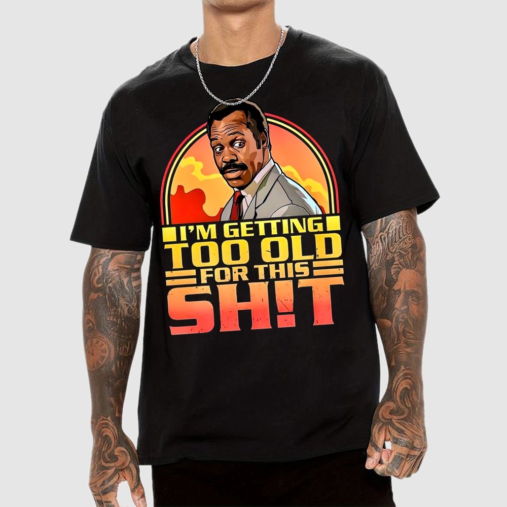 I'm Getting Too Old For This Shit Geek T-Shirt