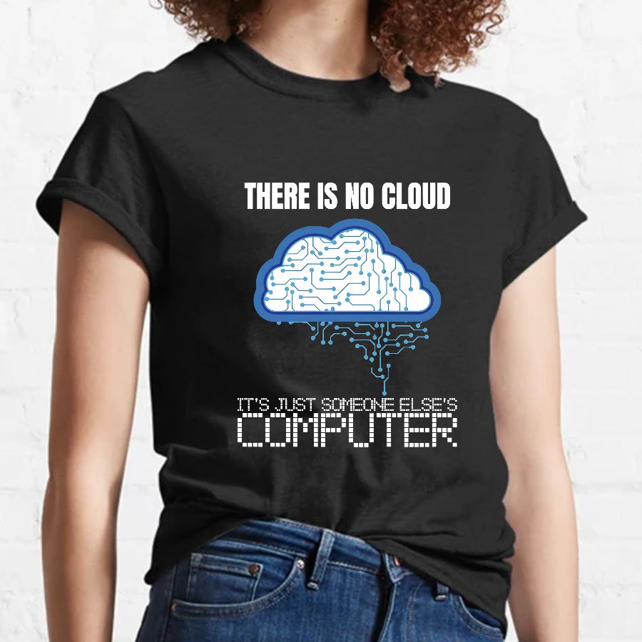 There Is No Cloud Geeky T-Shirt