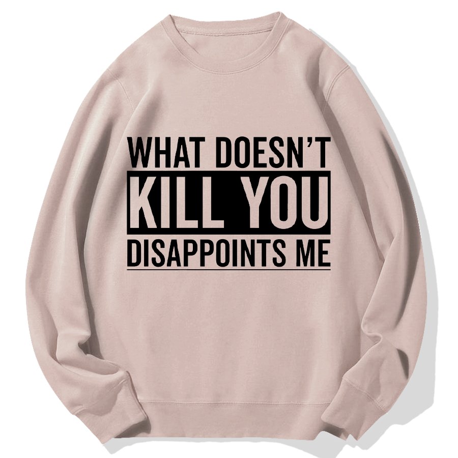 What Doesn't Kill You Disappoints Me Geek Cotton Sweatshirt