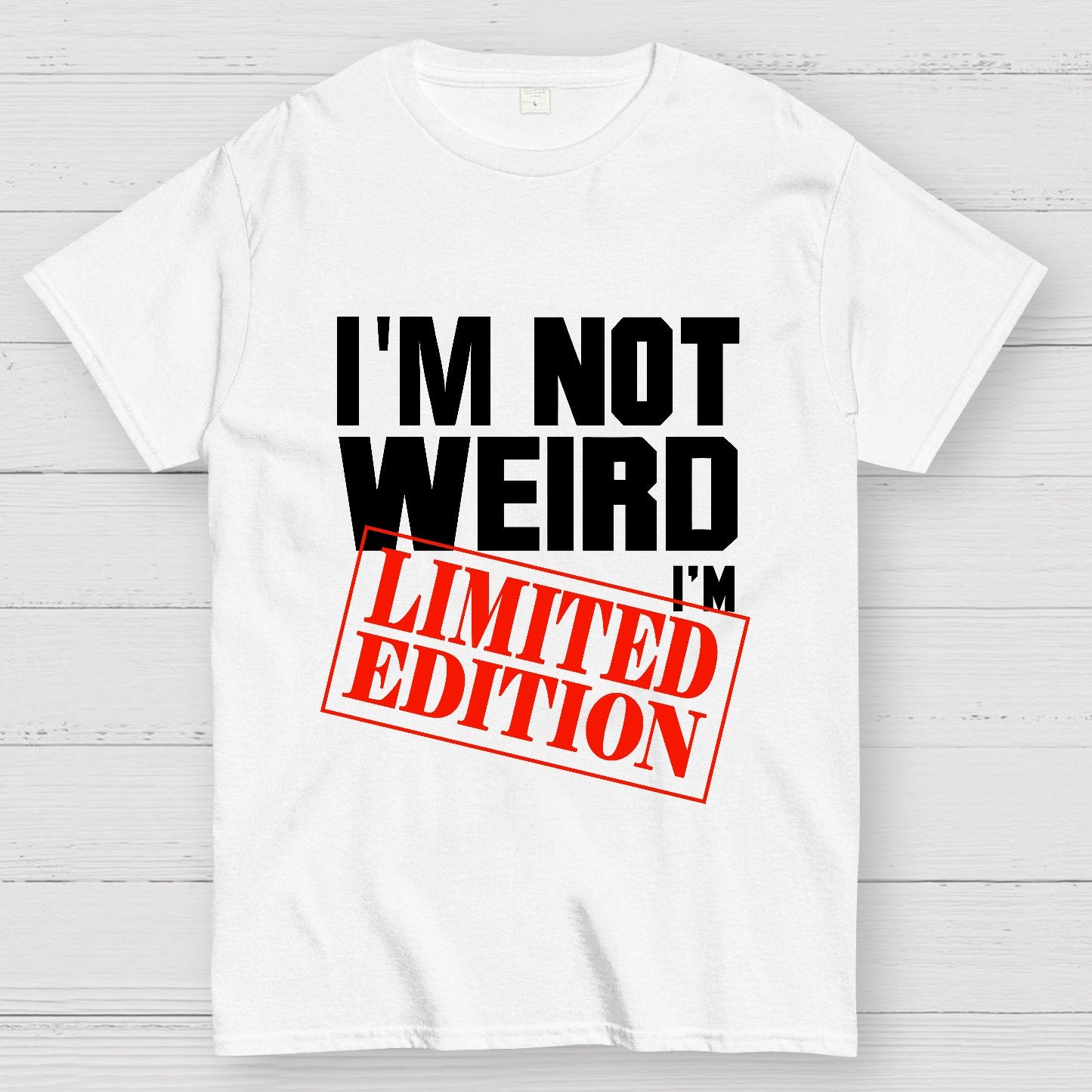 I'm Not Weird, I'm Limited Edition Geek T-Shirt
