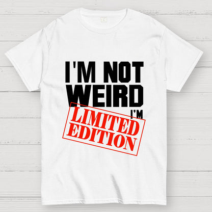 I'm Not Weird, I'm Limited Edition Geek T-Shirt