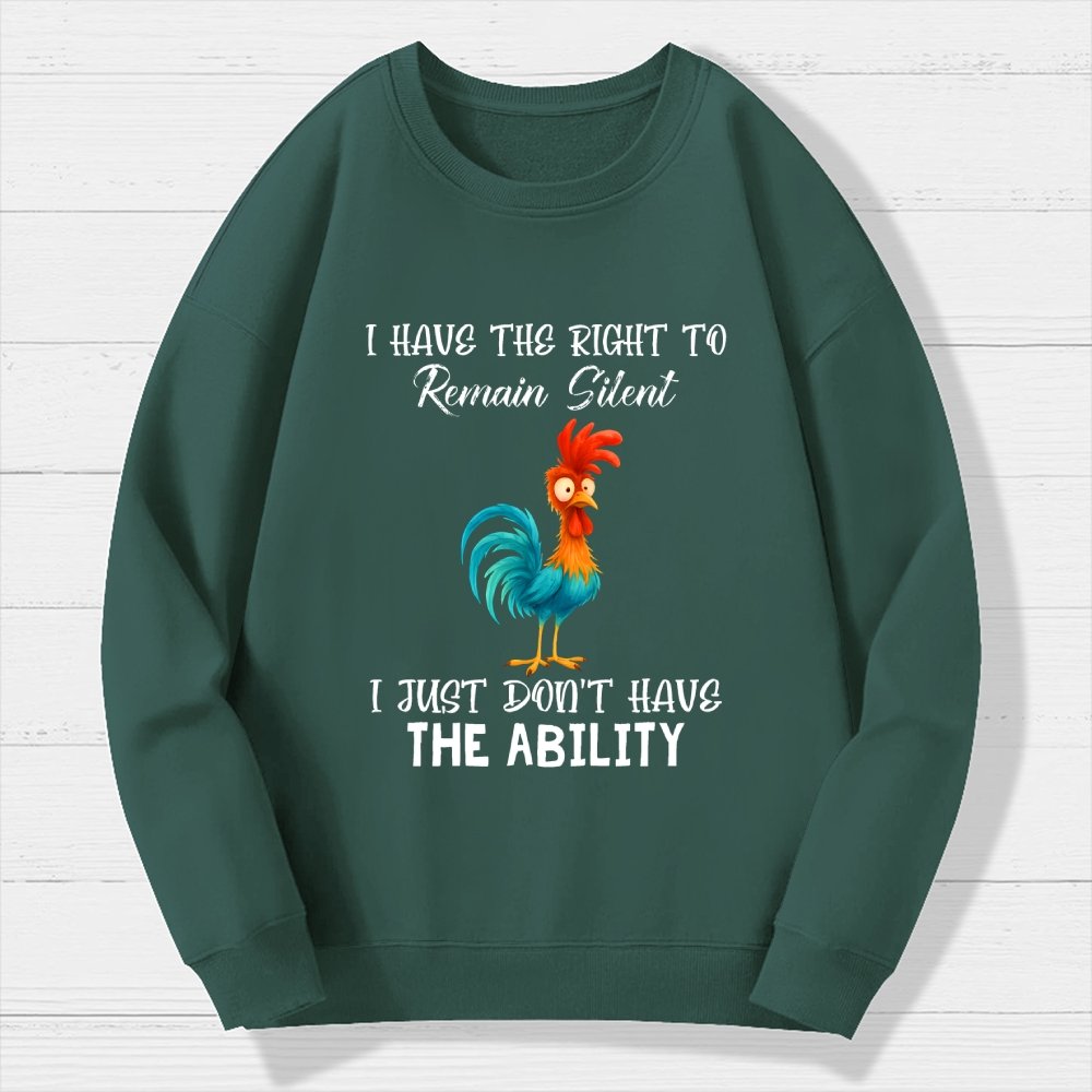 I have the Right to Remain Silent I Just Don't have the Ability Geek Cotton Sweatshirt