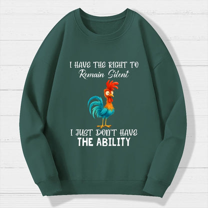 I have the Right to Remain Silent I Just Don't have the Ability Geek Cotton Sweatshirt