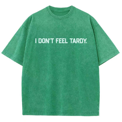 I Don’t Feel Tardy  Vintage Distressed T-shirt