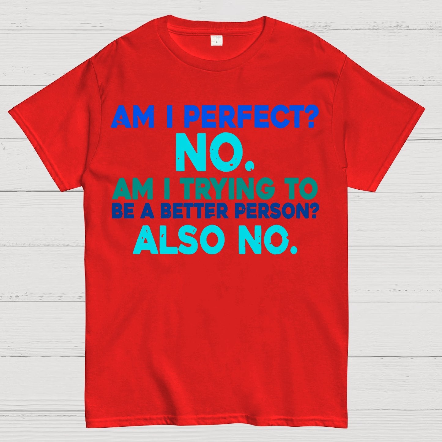 Am I Perfect No Am I Trying To Be A Better Person Also No Funny Quote Geek T-Shirt