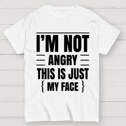 I'm Not Angry This Is Just My Face Funny Sarcastic Geek T-Shirt