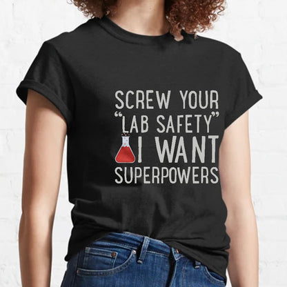 Screw Your “Lab Safety”i Want Superpoweners Geeky T-Shirt