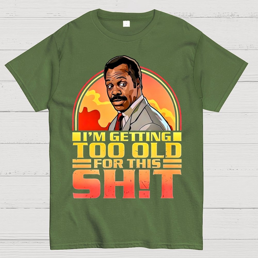 I'm Getting Too Old For This Shit Geek T-Shirt