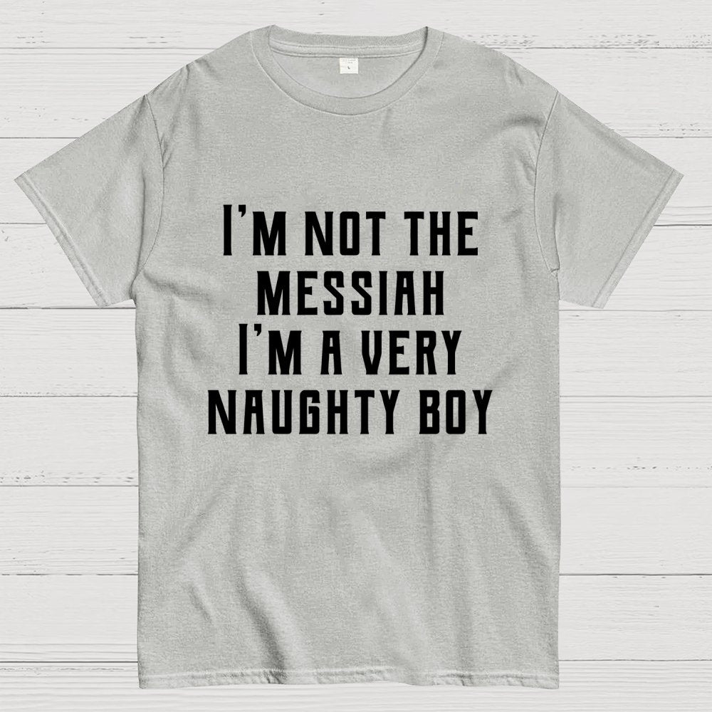 I'm Not The Messiah Geek T-Shirt