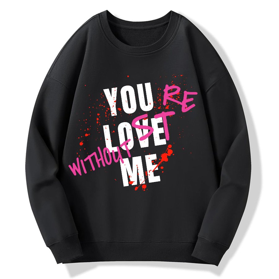 You Love Me,You're Lost Without Me Geek Cotton Sweatshirt