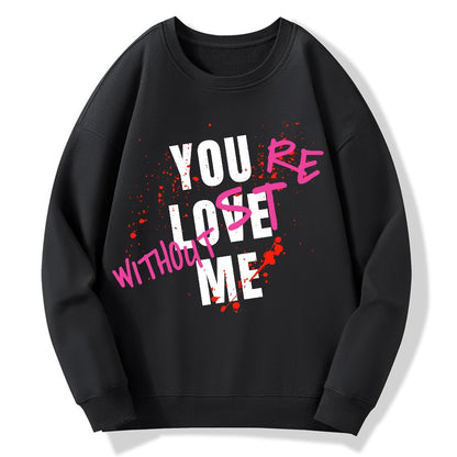 You Love Me,You're Lost Without Me Geek Cotton Sweatshirt