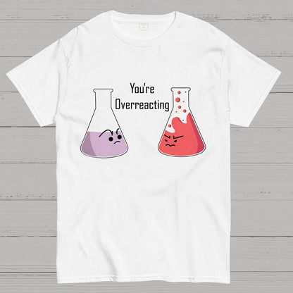 You're Overreacting Geeky T-Shirt
