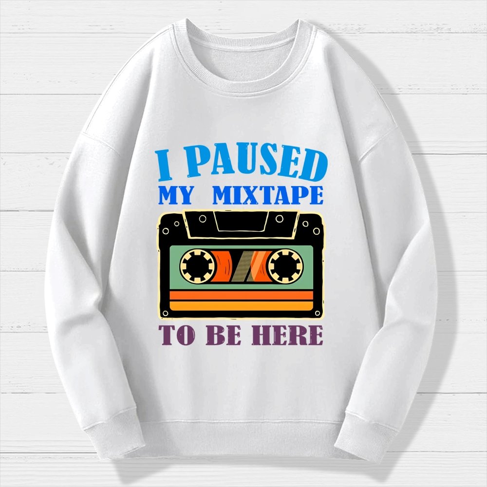 I Paused My Mixtape To Be Here Geek Cotton Sweatshirt
