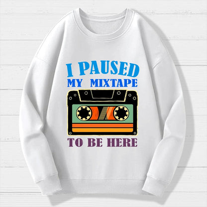 I Paused My Mixtape To Be Here Geek Cotton Sweatshirt