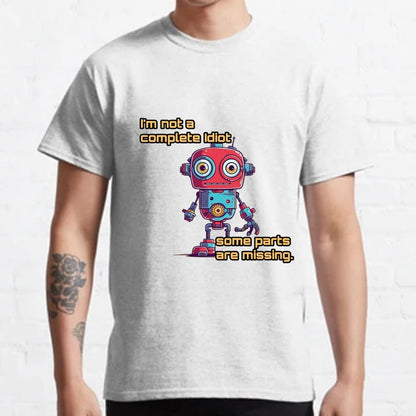 I'm Not A Complete Idiot, Some Parts Are Missing Nerdy T-Shirt