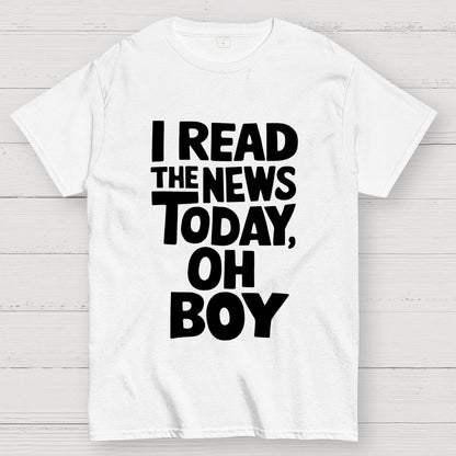 I Read The News Today (Oh Boy) Unisex Geek T-Shirt