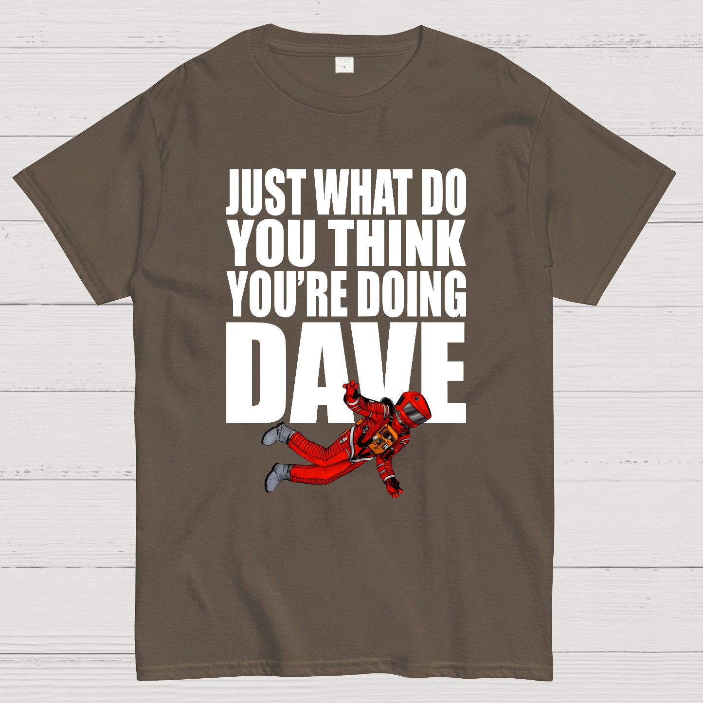 Just What Do You Think You're Doing Dave Geek T-Shirt