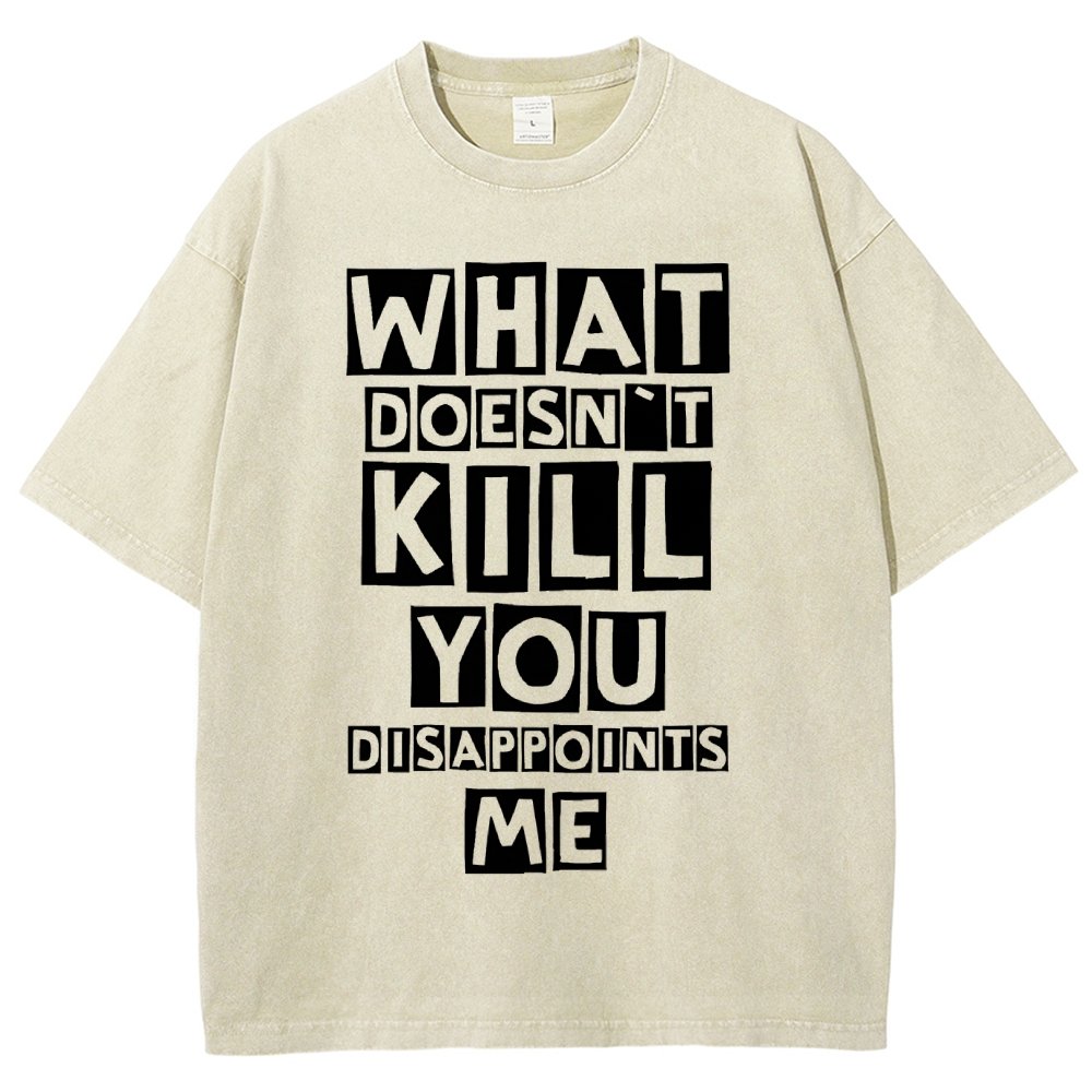 WHAT DOESN'T KILL YOU DISAPPOINTS ME Vintage Distressed T-shirt