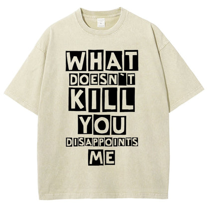 WHAT DOESN'T KILL YOU DISAPPOINTS ME Vintage Distressed T-shirt