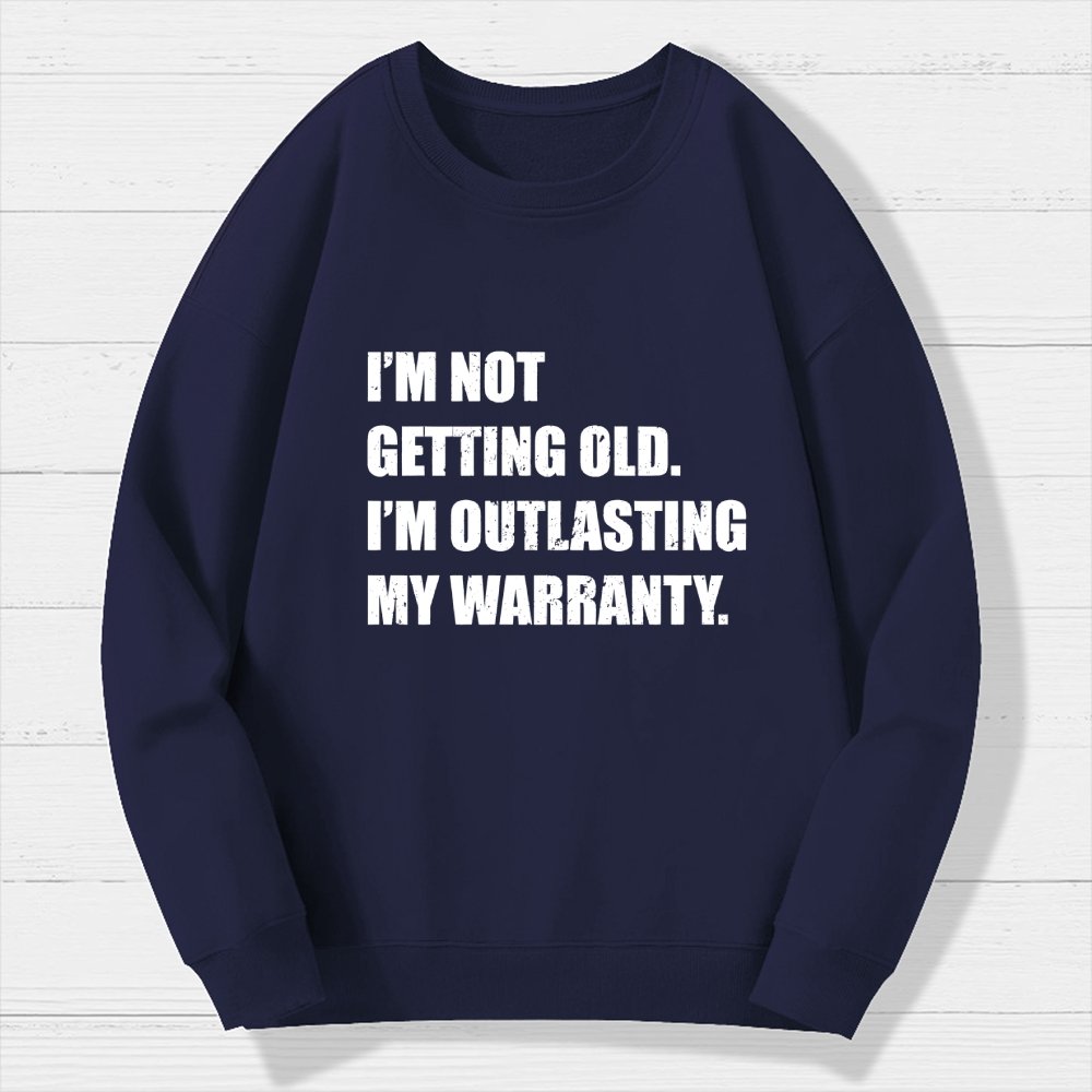 Funny Old Guy Outlasting My Warranty Geek Cotton Sweatshirt