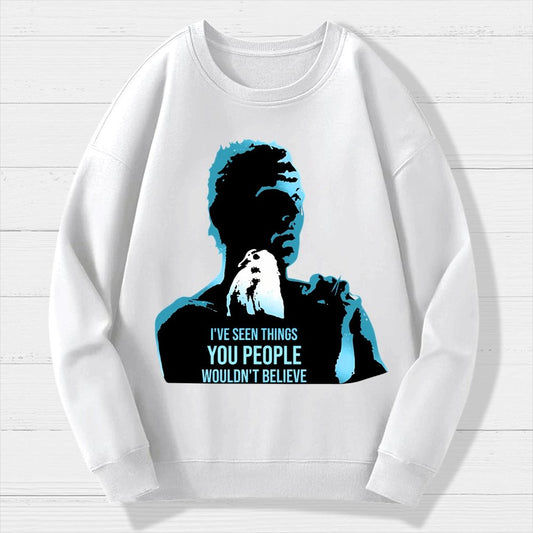 I've Seen Things You People Wouldn't Believe Geek Cotton Sweatshirt