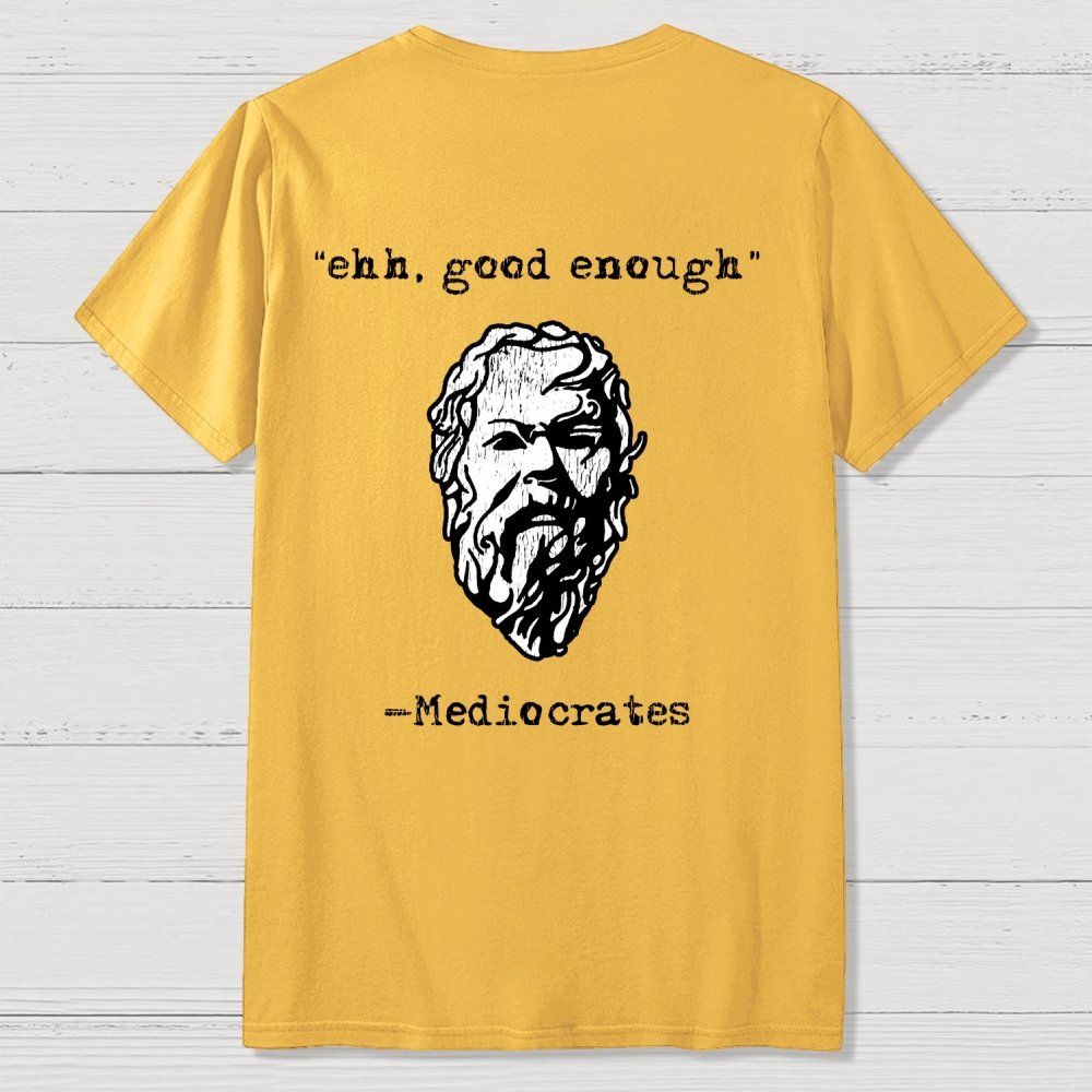 Mediocrates eh Good Enough Back-printed Geek T-Shirt