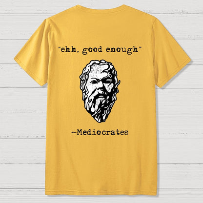 Mediocrates eh Good Enough Back-printed Geek T-Shirt