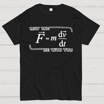 May The  F=m dv/dt  Be with You.Funny Physics Science Unisex Geek T-Shirt