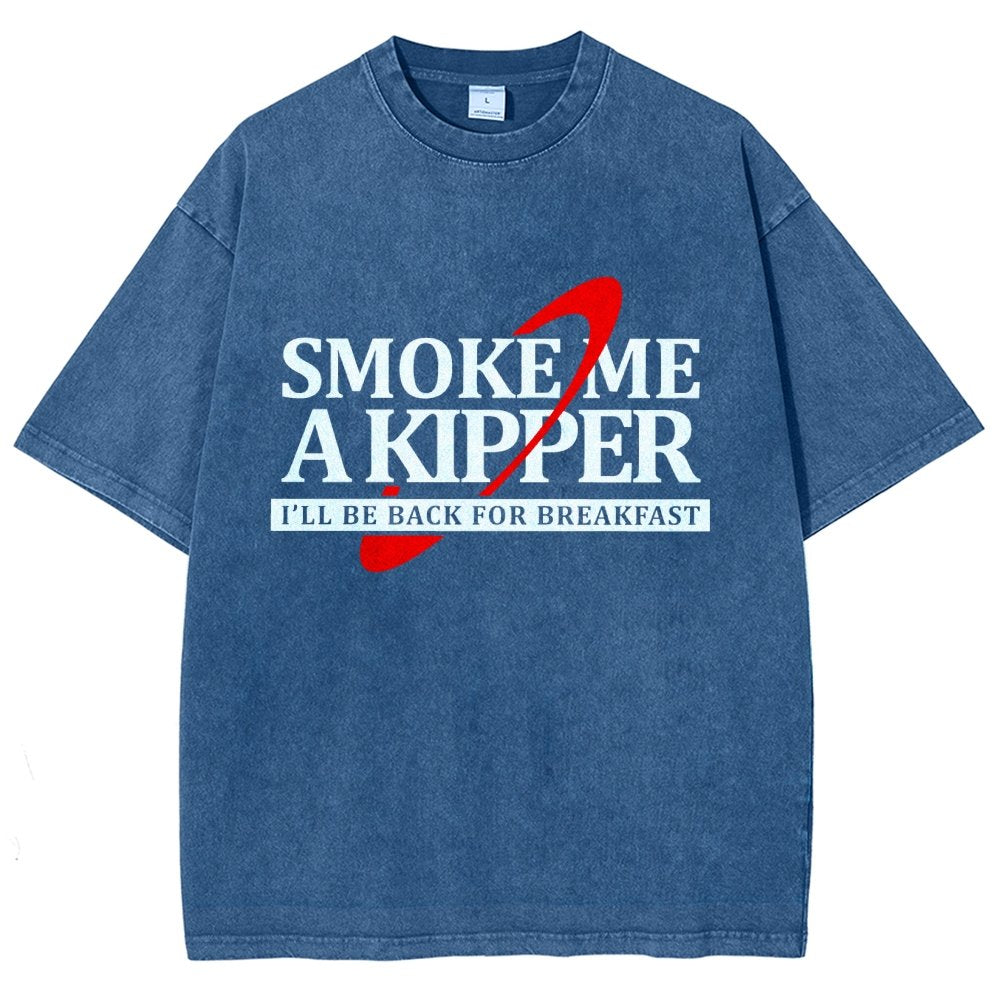 Smoke Me A Kipper I‘ll Be Be back Back For Breakfast Vintage Distressed T-shirt