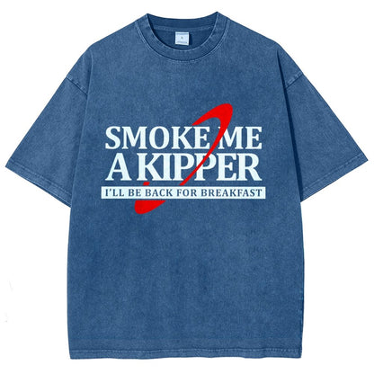 Smoke Me A Kipper I‘ll Be Be back Back For Breakfast Vintage Distressed T-shirt