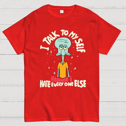 I Talk To My Self Because I Hate Geek T-Shirt