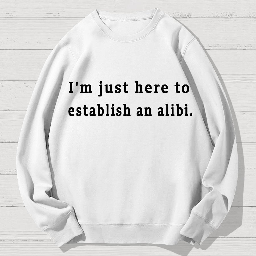 Here to Establish an Alibi Geek Cotton Sweatshirt