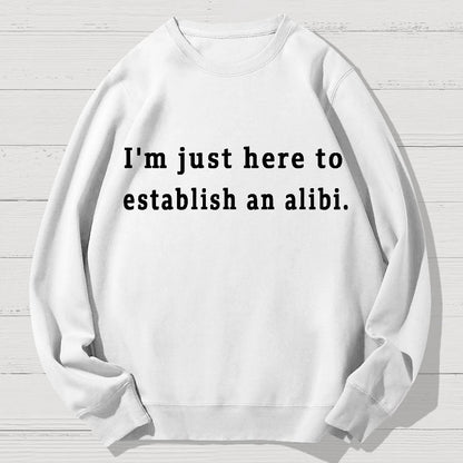 Here to Establish an Alibi Geek Cotton Sweatshirt